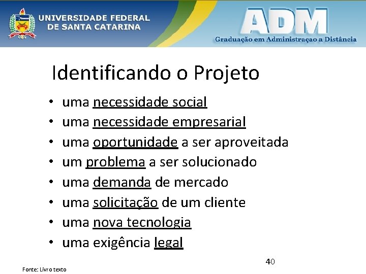 Identificando o Projeto • • uma necessidade social uma necessidade empresarial uma oportunidade a