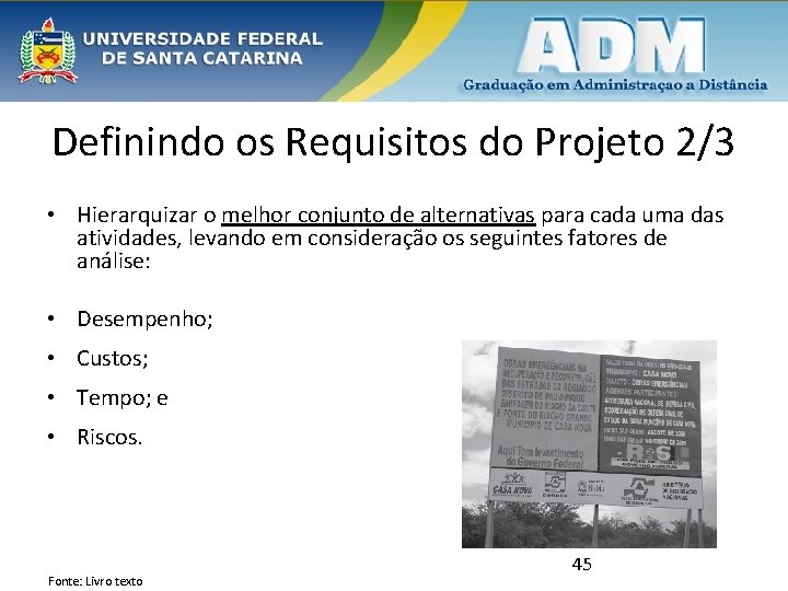 Definindo os Requisitos do Projeto 2/3 • Hierarquizar o melhor conjunto de alternativas para