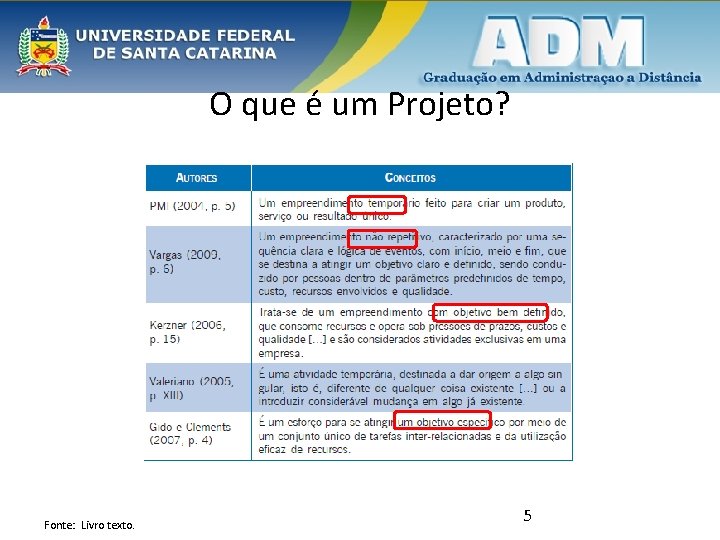 O que é um Projeto? Fonte: Livro texto. 5 