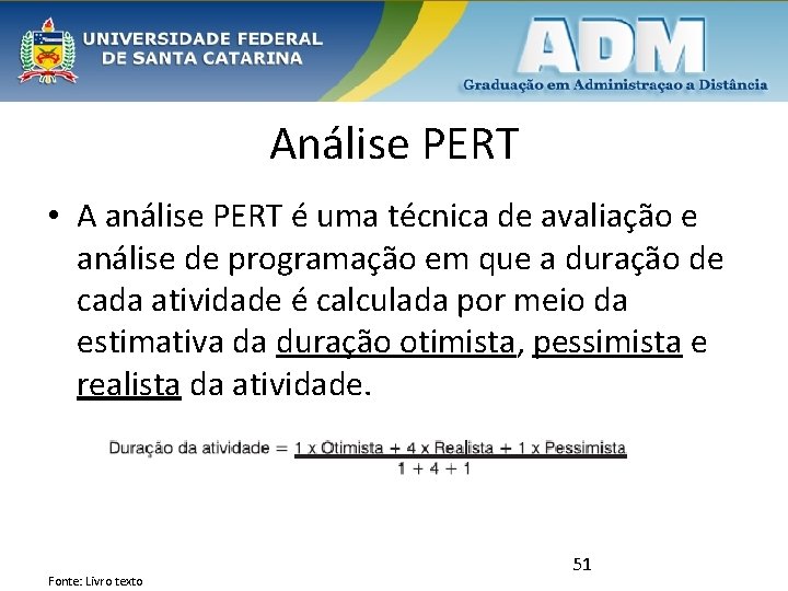 Análise PERT • A análise PERT é uma técnica de avaliação e análise de