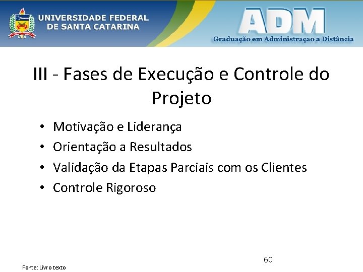 III - Fases de Execução e Controle do Projeto • • Motivação e Liderança