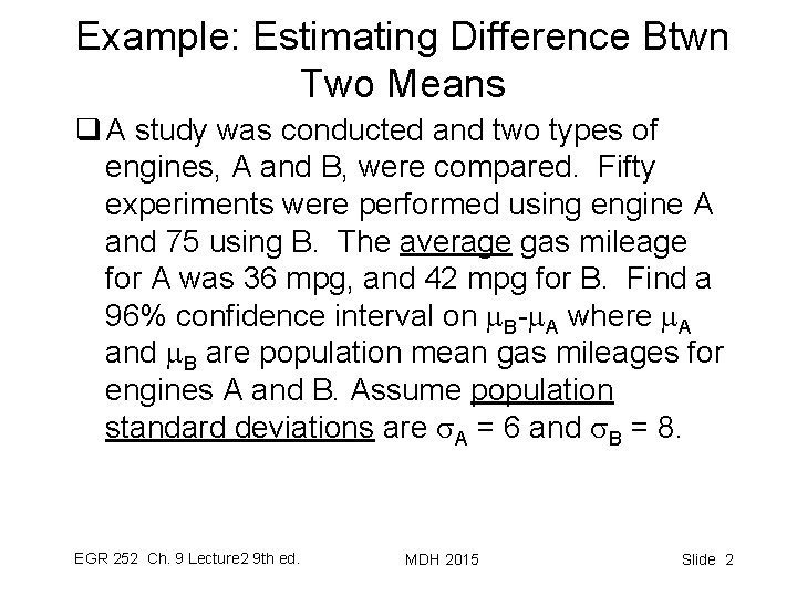 Example: Estimating Difference Btwn Two Means q A study was conducted and two types
