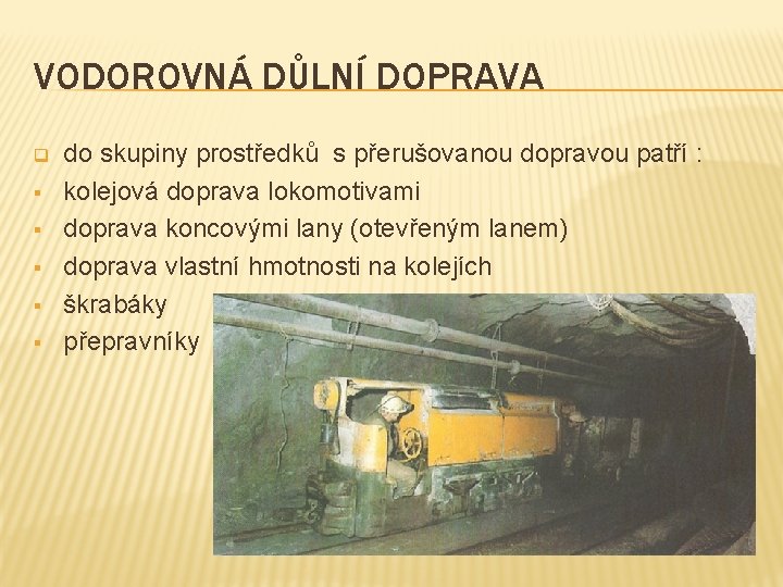 VODOROVNÁ DŮLNÍ DOPRAVA q § § § do skupiny prostředků s přerušovanou dopravou patří