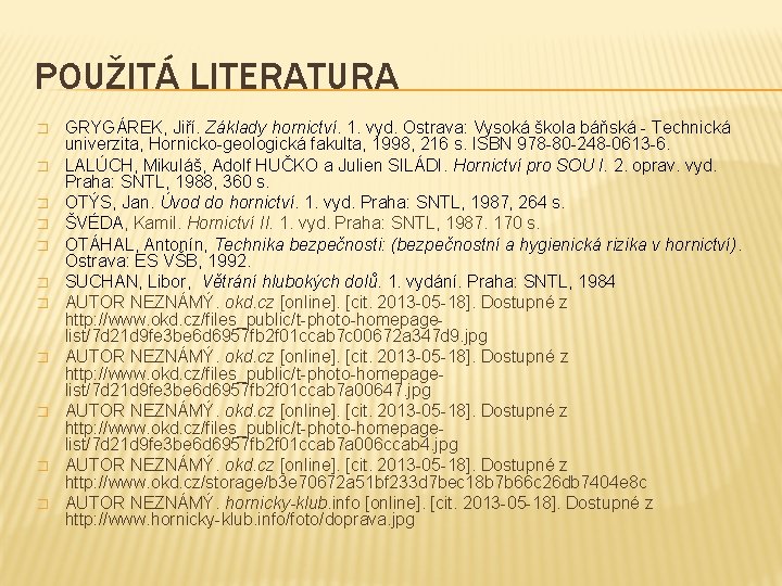 POUŽITÁ LITERATURA � � � GRYGÁREK, Jiří. Základy hornictví. 1. vyd. Ostrava: Vysoká škola