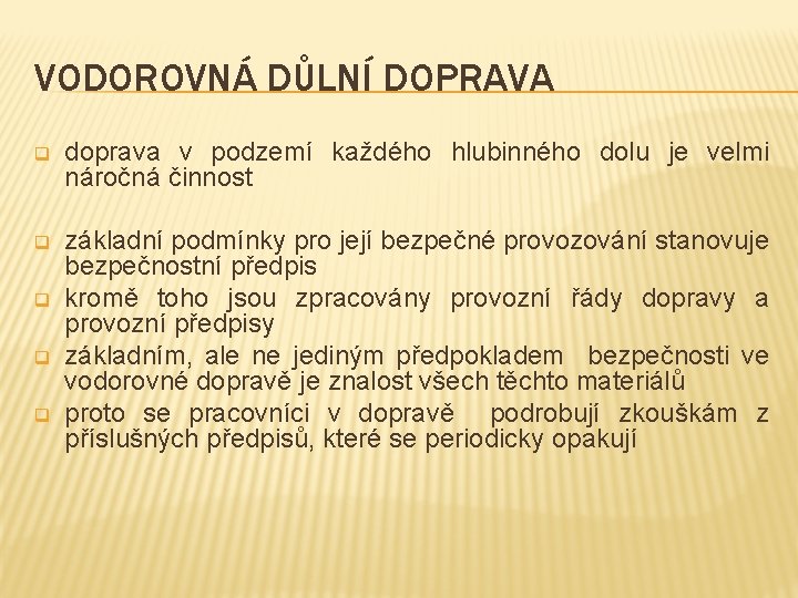 VODOROVNÁ DŮLNÍ DOPRAVA q doprava v podzemí každého hlubinného dolu je velmi náročná činnost