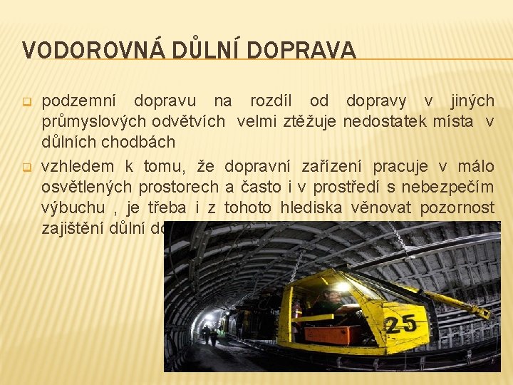 VODOROVNÁ DŮLNÍ DOPRAVA q q podzemní dopravu na rozdíl od dopravy v jiných průmyslových