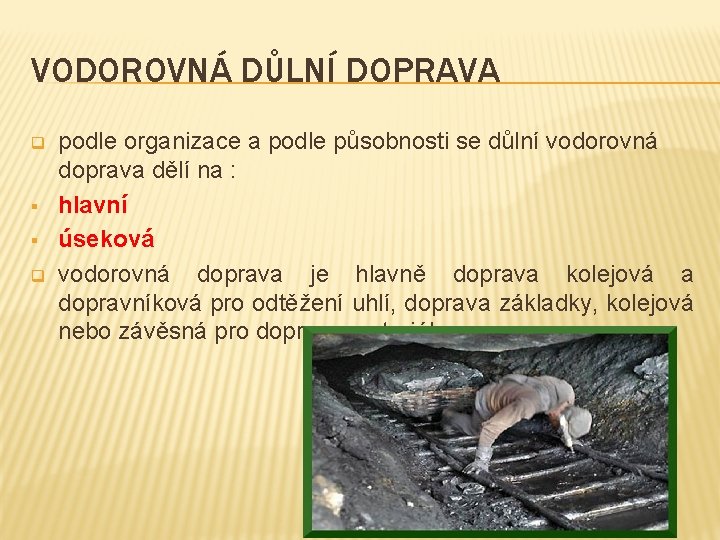 VODOROVNÁ DŮLNÍ DOPRAVA q § § q podle organizace a podle působnosti se důlní