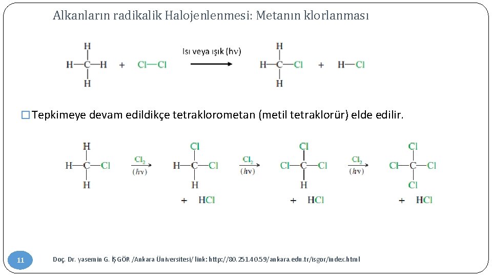 Alkanların radikalik Halojenlenmesi: Metanın klorlanması � Tepkimeye devam edildikçe tetraklorometan (metil tetraklorür) elde edilir.