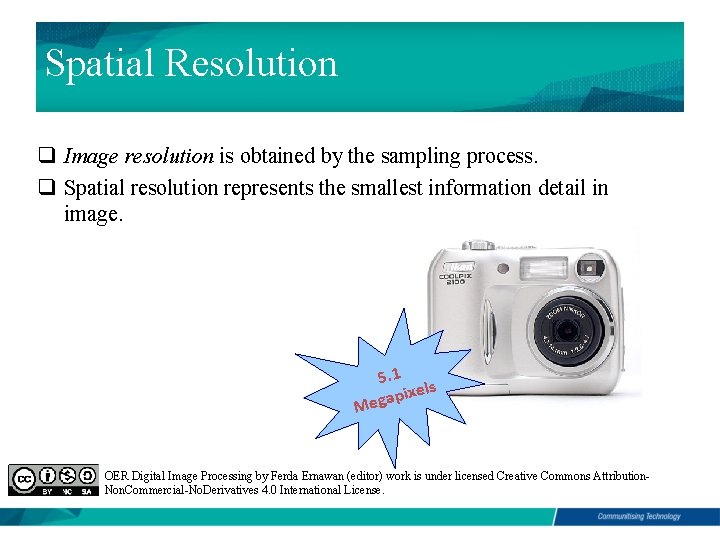 Spatial Resolution q Image resolution is obtained by the sampling process. q Spatial resolution