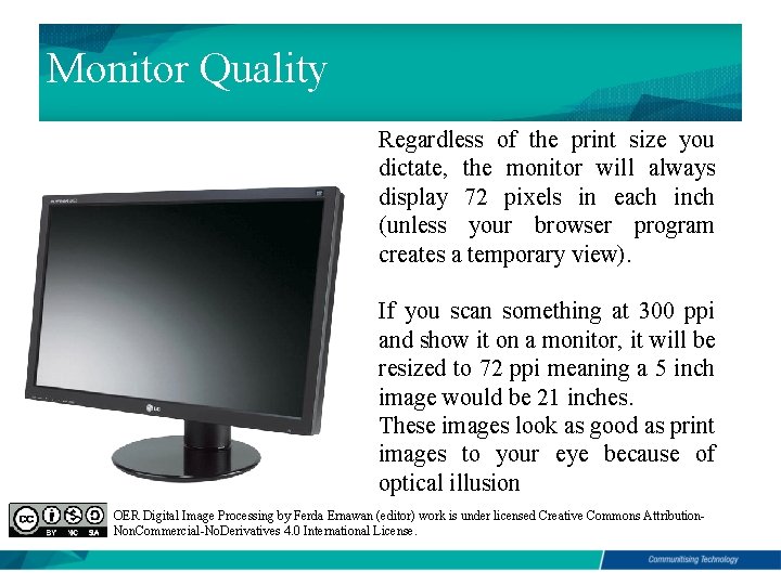 Monitor Quality Regardless of the print size you dictate, the monitor will always display