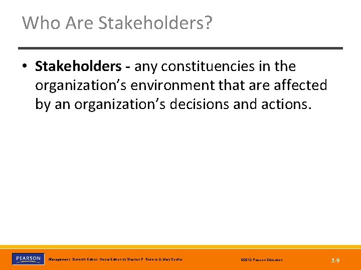 Who Are Stakeholders? • Stakeholders - any constituencies in the organization’s environment that are