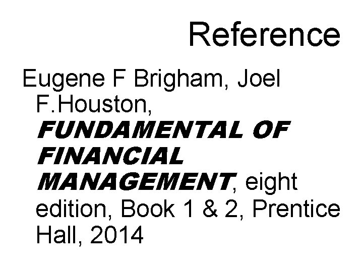 Reference Eugene F Brigham, Joel F. Houston, FUNDAMENTAL OF FINANCIAL MANAGEMENT, eight edition, Book