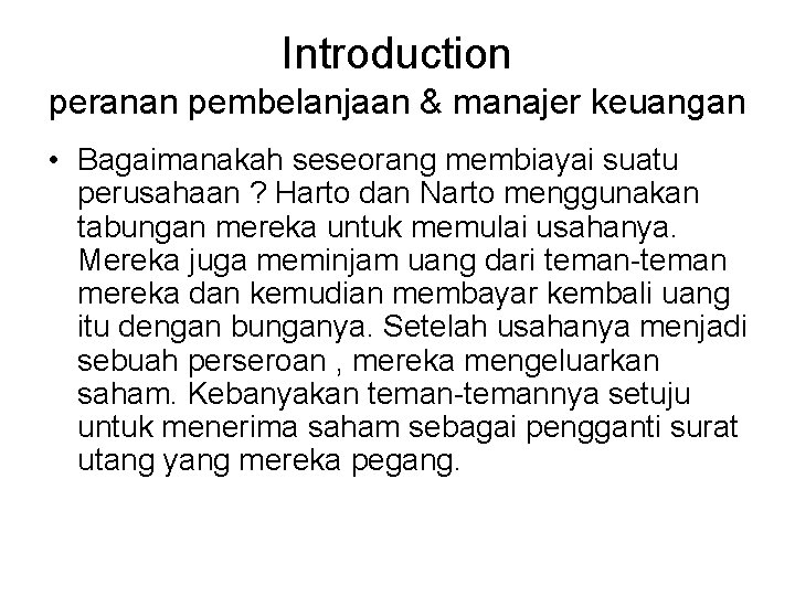 Introduction peranan pembelanjaan & manajer keuangan • Bagaimanakah seseorang membiayai suatu perusahaan ? Harto