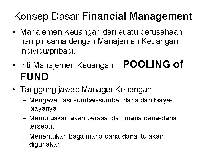 Konsep Dasar Financial Management • Manajemen Keuangan dari suatu perusahaan hampir sama dengan Manajemen