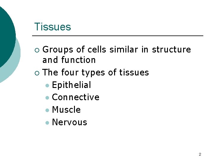 Tissues Groups of cells similar in structure and function ¡ The four types of