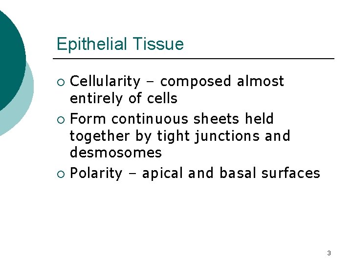 Epithelial Tissue Cellularity – composed almost entirely of cells ¡ Form continuous sheets held