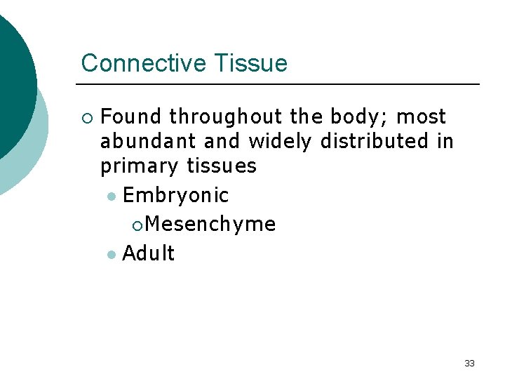 Connective Tissue ¡ Found throughout the body; most abundant and widely distributed in primary