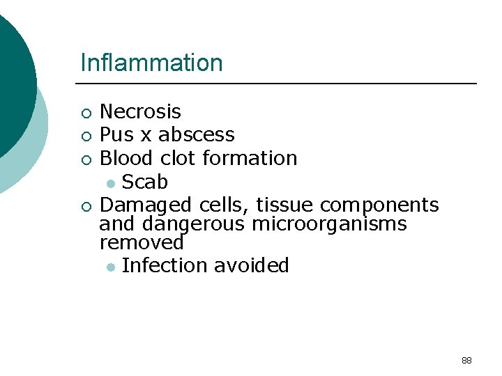 Inflammation ¡ ¡ Necrosis Pus x abscess Blood clot formation l Scab Damaged cells,