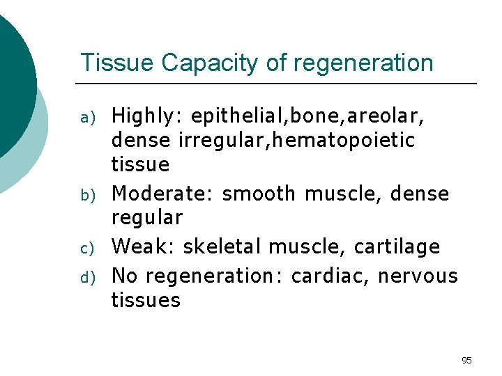Tissue Capacity of regeneration a) b) c) d) Highly: epithelial, bone, areolar, dense irregular,