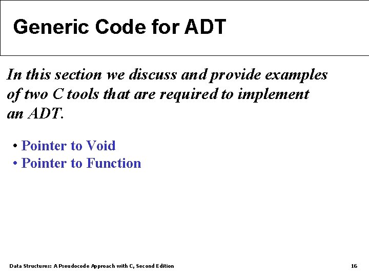 Generic Code for ADT In this section we discuss and provide examples of two