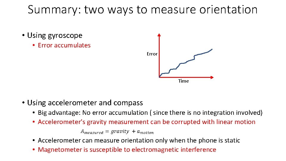 Summary: two ways to measure orientation • Using gyroscope • Error accumulates Error Time