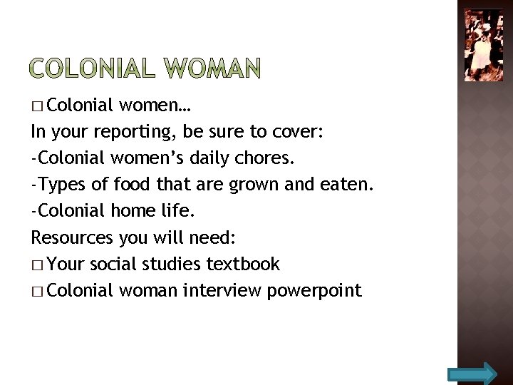 � Colonial women… In your reporting, be sure to cover: -Colonial women’s daily chores.