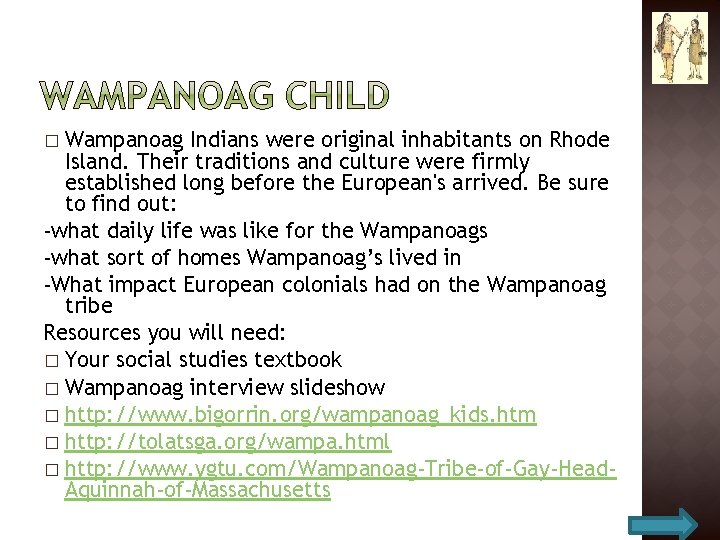 Wampanoag Indians were original inhabitants on Rhode Island. Their traditions and culture were firmly