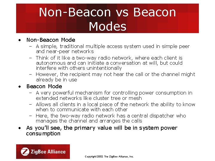 Non-Beacon vs Beacon Modes • Non-Beacon Mode – A simple, traditional multiple access system