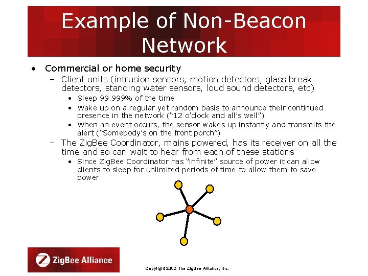 Example of Non-Beacon Network • Commercial or home security – Client units (intrusion sensors,