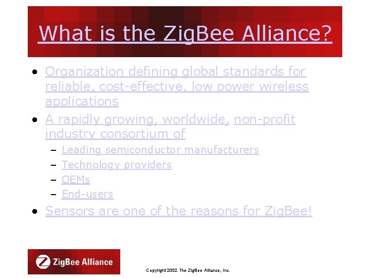 What is the Zig. Bee Alliance? • Organization defining global standards for reliable, cost-effective,