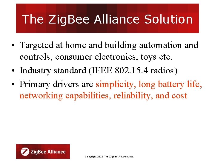 The Zig. Bee Alliance Solution • Targeted at home and building automation and controls,