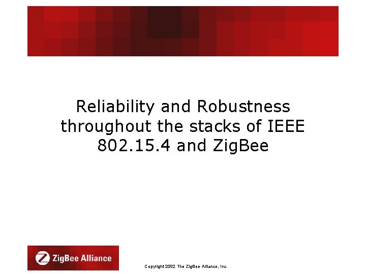 Reliability and Robustness throughout the stacks of IEEE 802. 15. 4 and Zig. Bee