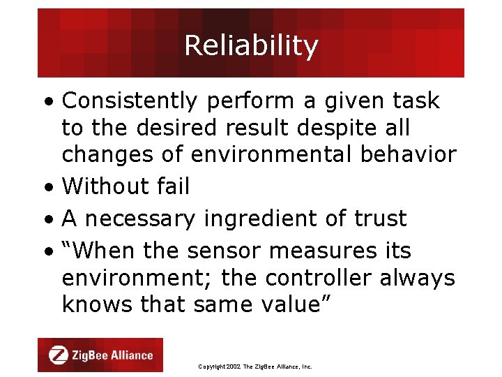 Reliability • Consistently perform a given task to the desired result despite all changes