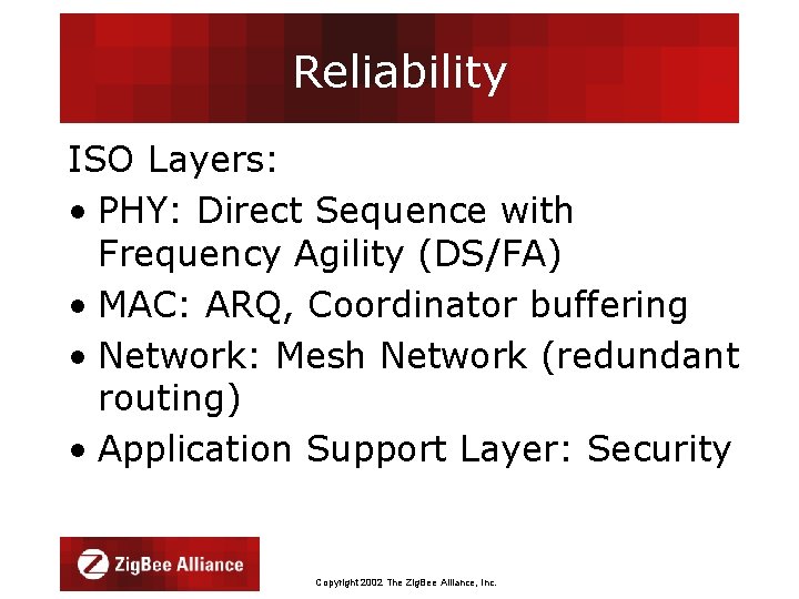 Reliability ISO Layers: • PHY: Direct Sequence with Frequency Agility (DS/FA) • MAC: ARQ,