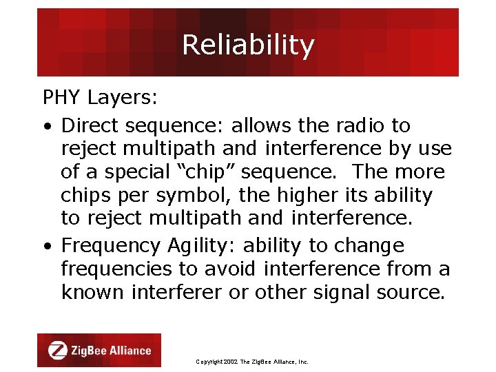 Reliability PHY Layers: • Direct sequence: allows the radio to reject multipath and interference