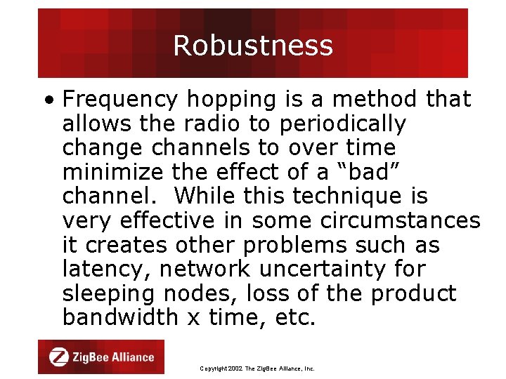 Robustness • Frequency hopping is a method that allows the radio to periodically change