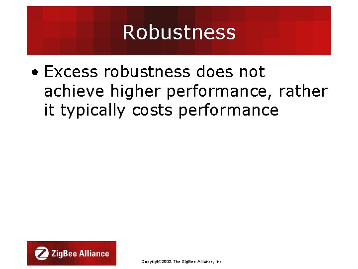 Robustness • Excess robustness does not achieve higher performance, rather it typically costs performance