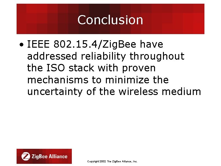 Conclusion • IEEE 802. 15. 4/Zig. Bee have addressed reliability throughout the ISO stack