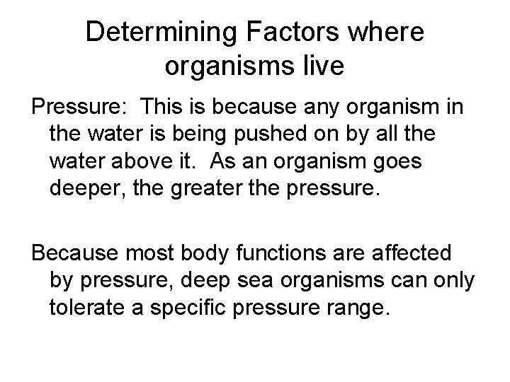 Determining Factors where organisms live Pressure: This is because any organism in the water