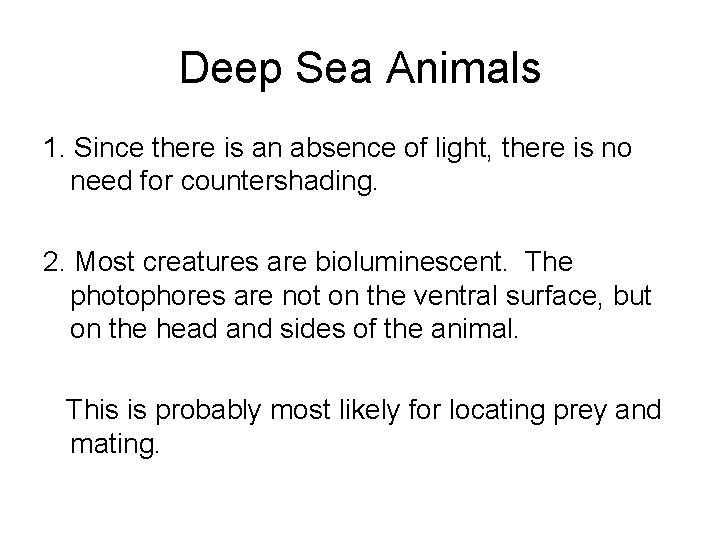 Deep Sea Animals 1. Since there is an absence of light, there is no