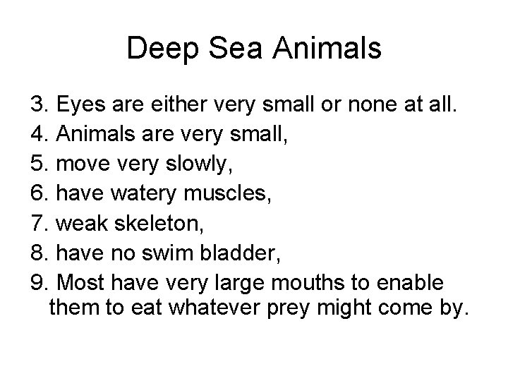 Deep Sea Animals 3. Eyes are either very small or none at all. 4.