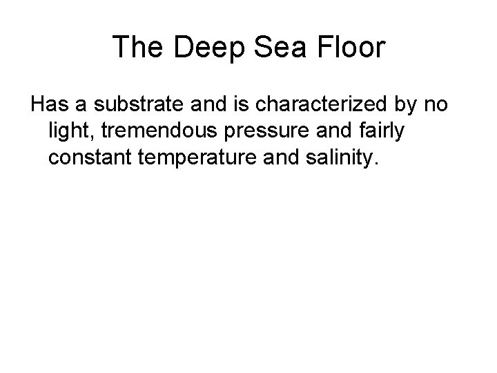 The Deep Sea Floor Has a substrate and is characterized by no light, tremendous