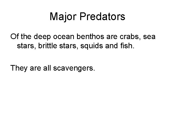 Major Predators Of the deep ocean benthos are crabs, sea stars, brittle stars, squids