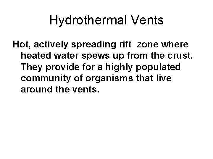 Hydrothermal Vents Hot, actively spreading rift zone where heated water spews up from the