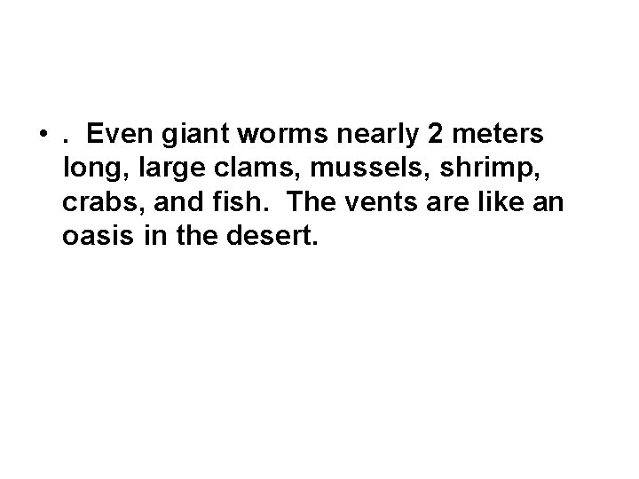  • . Even giant worms nearly 2 meters long, large clams, mussels, shrimp,