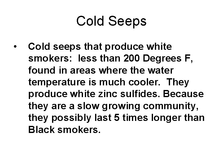 Cold Seeps • Cold seeps that produce white smokers: less than 200 Degrees F,