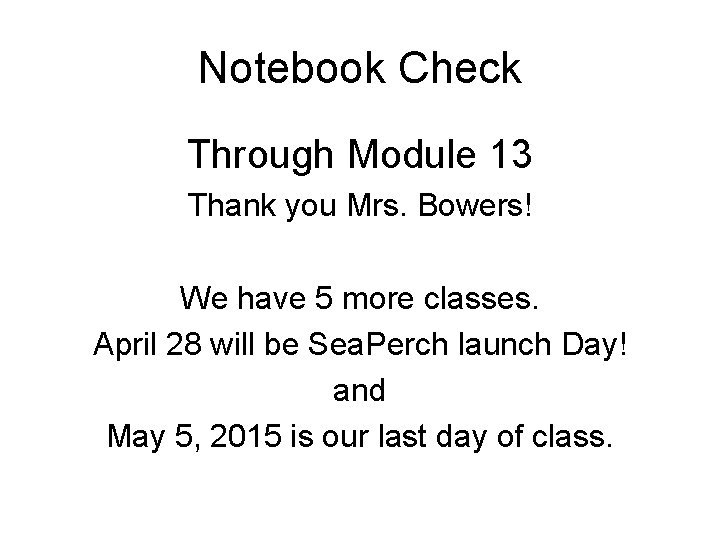 Notebook Check Through Module 13 Thank you Mrs. Bowers! We have 5 more classes.