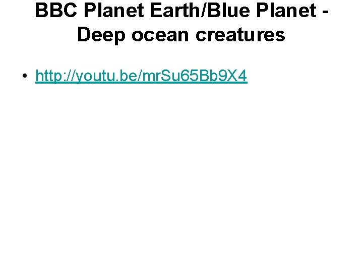 BBC Planet Earth/Blue Planet Deep ocean creatures • http: //youtu. be/mr. Su 65 Bb