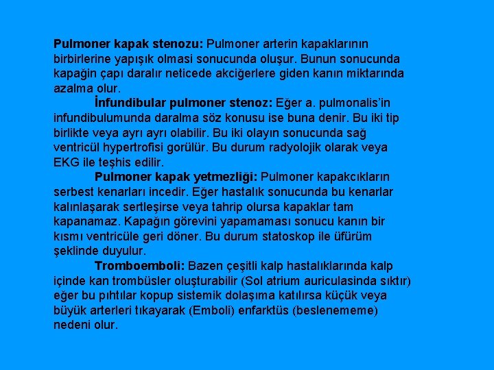 Pulmoner kapak stenozu: Pulmoner arterin kapaklarının birbirlerine yapışık olmasi sonucunda oluşur. Bunun sonucunda kapağin