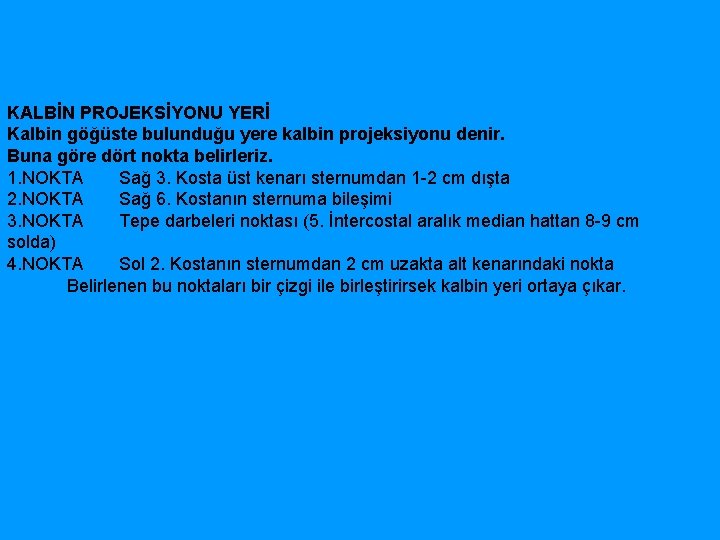 KALBİN PROJEKSİYONU YERİ Kalbin göğüste bulunduğu yere kalbin projeksiyonu denir. Buna göre dört nokta